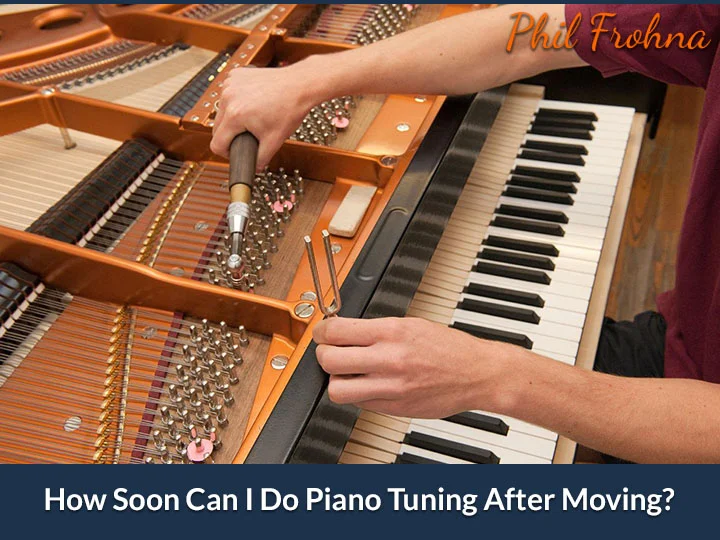 How Soon Can I Do Piano Tuning After Moving?