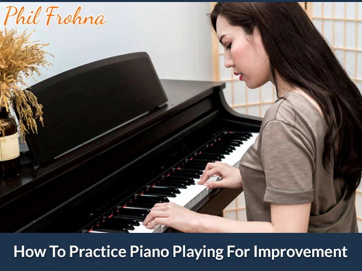 How To Practice Piano Playing For Improvement